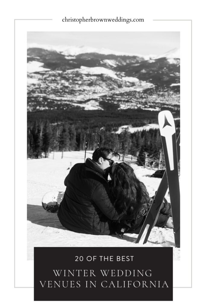 Black and white photo of couple sharing a kiss on snowy mountain; image overlaid with text that reads 20 Of The Best Winter Wedding Venues in California